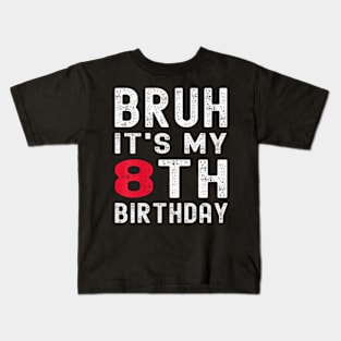 Kids Bruh It'S My 8Th Birthday 8 Year Old Birthday Kids T-Shirt